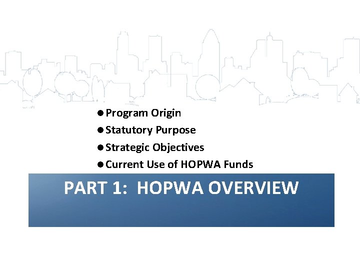 l Program Origin l Statutory Purpose l Strategic Objectives l Current Use of HOPWA