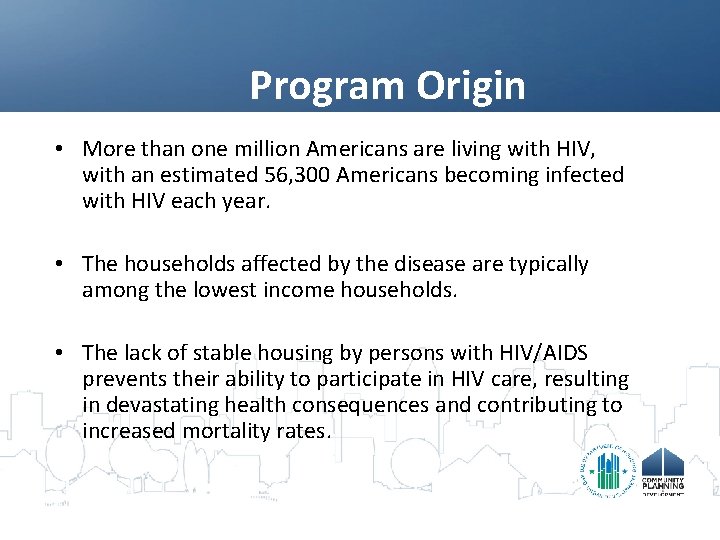 Program Origin • More than one million Americans are living with HIV, with an