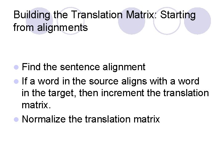 Building the Translation Matrix: Starting from alignments l Find the sentence alignment l If