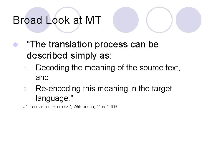 Broad Look at MT l “The translation process can be described simply as: 1.