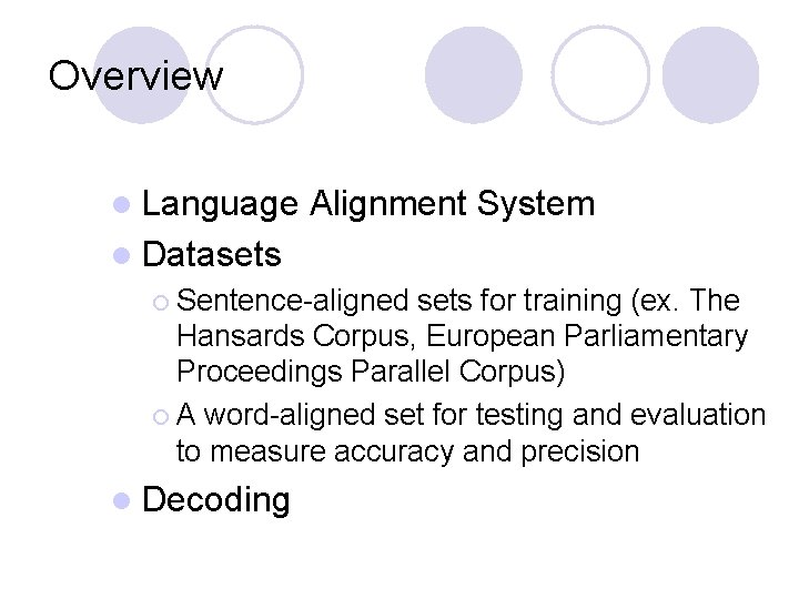 Overview l Language Alignment System l Datasets ¡ Sentence-aligned sets for training (ex. The