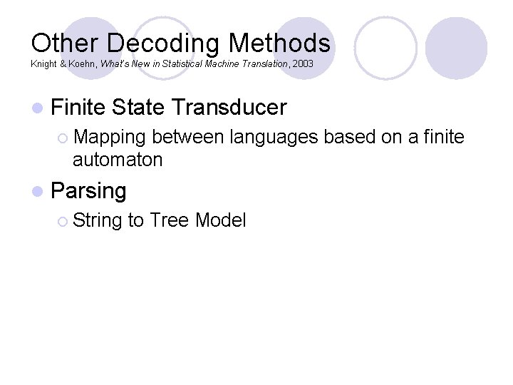 Other Decoding Methods Knight & Koehn, What’s New in Statistical Machine Translation, 2003 l