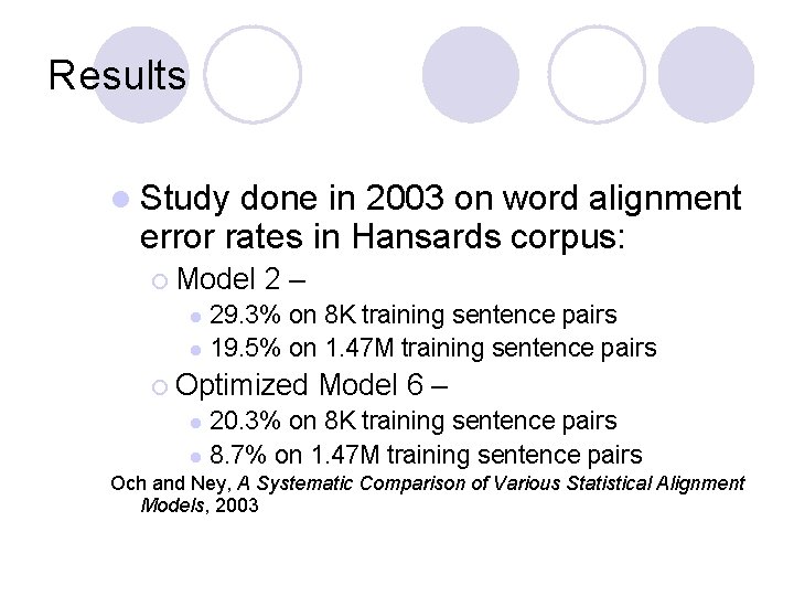 Results l Study done in 2003 on word alignment error rates in Hansards corpus: