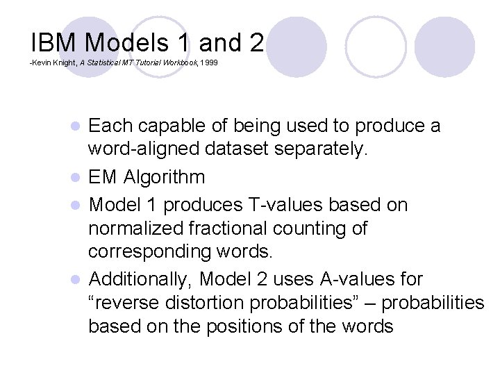 IBM Models 1 and 2 -Kevin Knight, A Statistical MT Tutorial Workbook, 1999 Each