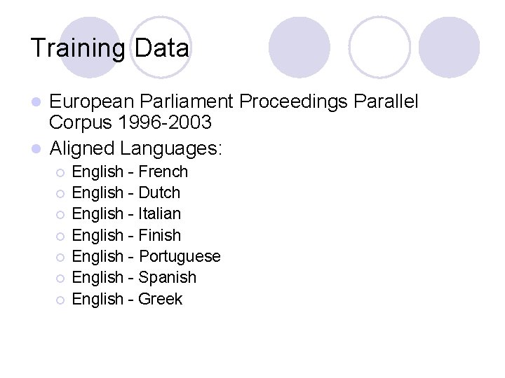 Training Data European Parliament Proceedings Parallel Corpus 1996 -2003 l Aligned Languages: l ¡