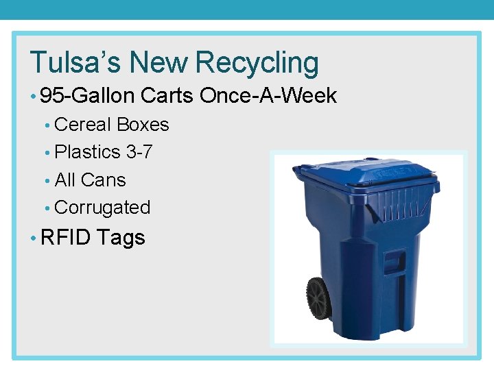 Tulsa’s New Recycling • 95 -Gallon Carts Once-A-Week • Cereal Boxes • Plastics 3