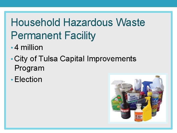 Household Hazardous Waste Permanent Facility • 4 million • City of Tulsa Capital Improvements