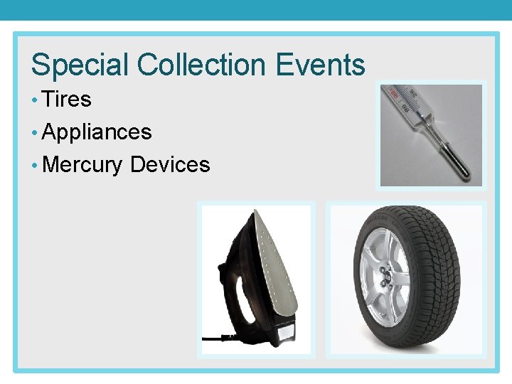 Special Collection Events • Tires • Appliances • Mercury Devices 
