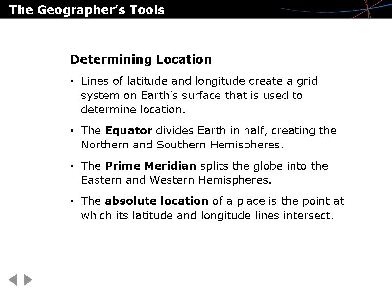 The Geographer’s Tools Determining Location • Lines of latitude and longitude create a grid