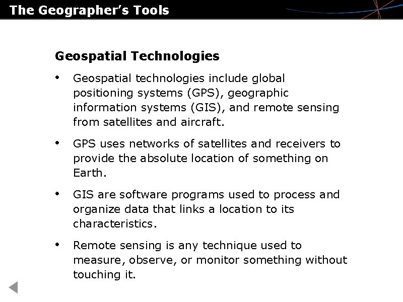 The Geographer’s Tools Geospatial Technologies • Geospatial technologies include global positioning systems (GPS), geographic
