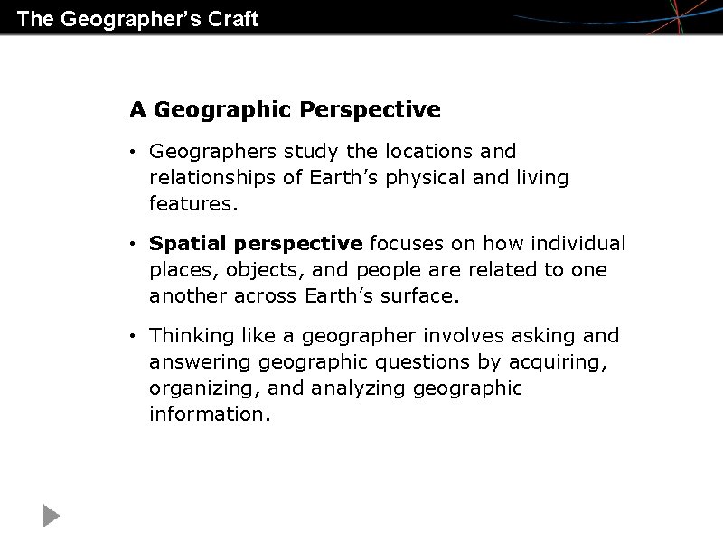The Geographer’s Craft A Geographic Perspective • Geographers study the locations and relationships of