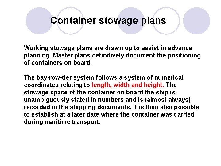 Container stowage plans Working stowage plans are drawn up to assist in advance planning.