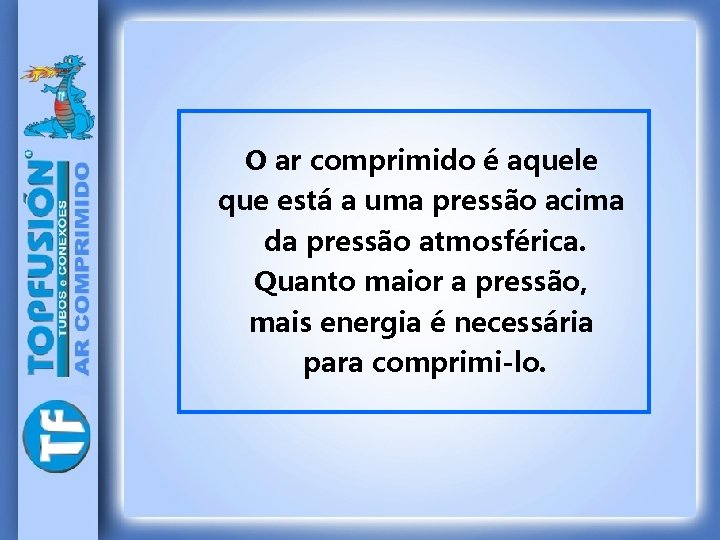 O ar comprimido é aquele que está a uma pressão acima da pressão atmosférica.