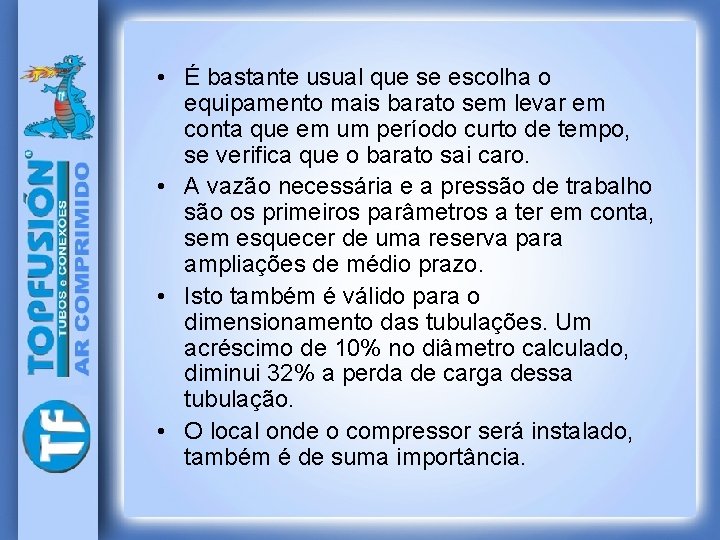  • É bastante usual que se escolha o equipamento mais barato sem levar