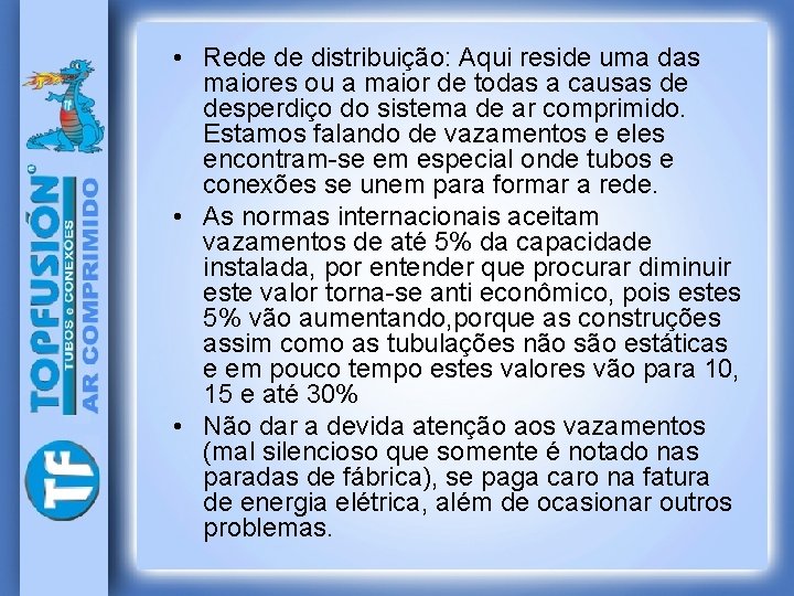  • Rede de distribuição: Aqui reside uma das maiores ou a maior de