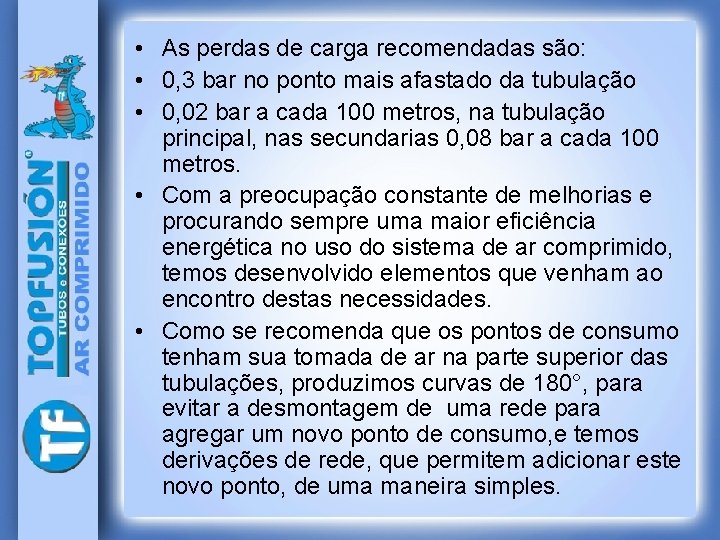  • As perdas de carga recomendadas são: • 0, 3 bar no ponto