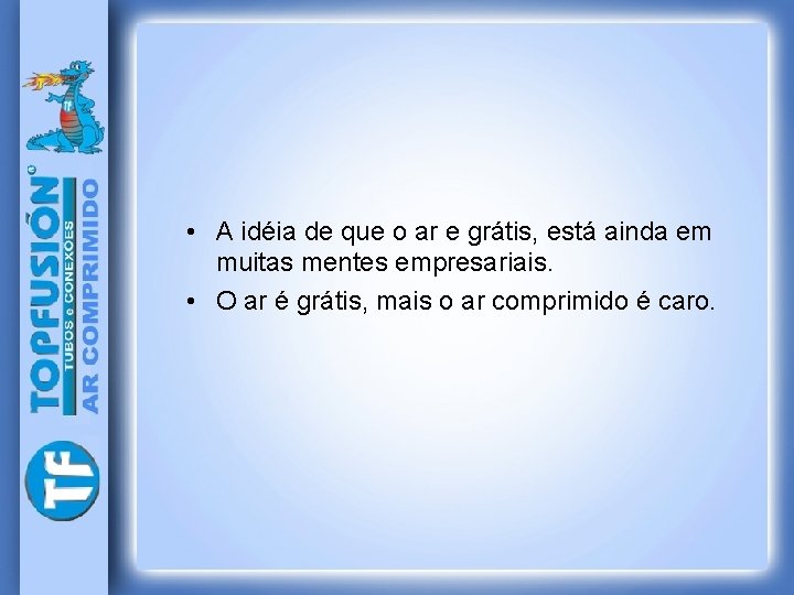  • A idéia de que o ar e grátis, está ainda em muitas