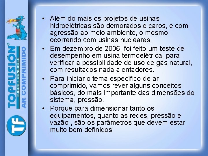  • Além do mais os projetos de usinas hidroelétricas são demorados e caros,