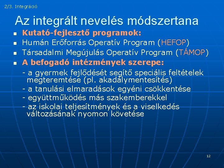 2/3. Integráció Az integrált nevelés módszertana n n Kutató-fejlesztő programok: Humán Erőforrás Operatív Program