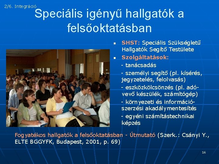 2/6. Integráció Speciális igényű hallgatók a felsőoktatásban n n SHST: Speciális Szükségletű Hallgatók Segítő