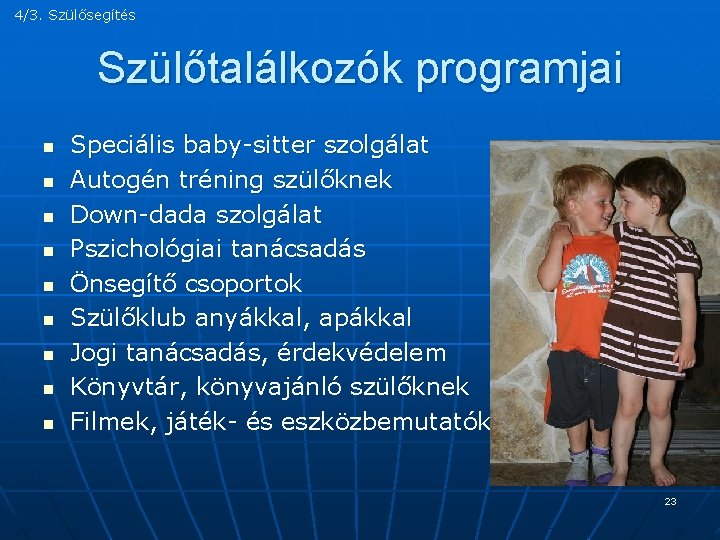 4/3. Szülősegítés Szülőtalálkozók programjai n n n n n Speciális baby-sitter szolgálat Autogén tréning