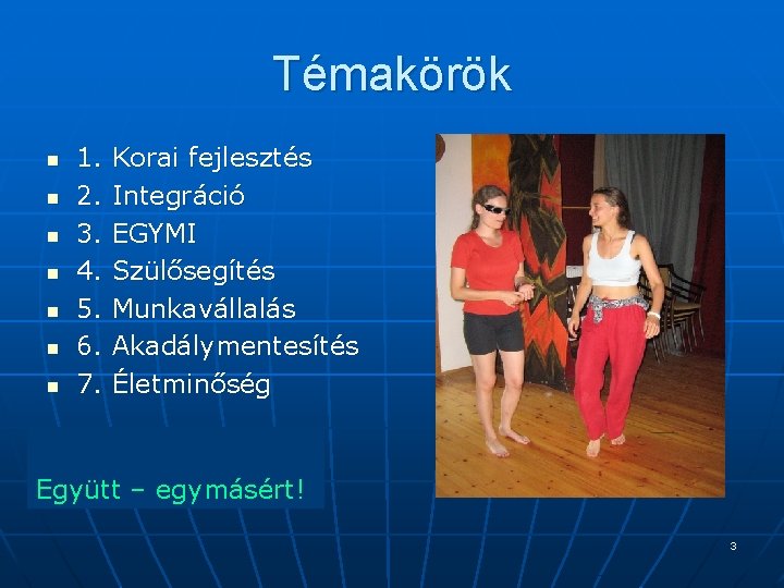 Témakörök n n n n 1. 2. 3. 4. 5. 6. 7. Korai fejlesztés