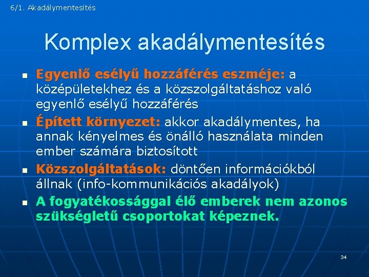 6/1. Akadálymentesítés Komplex akadálymentesítés n n Egyenlő esélyű hozzáférés eszméje: a középületekhez és a