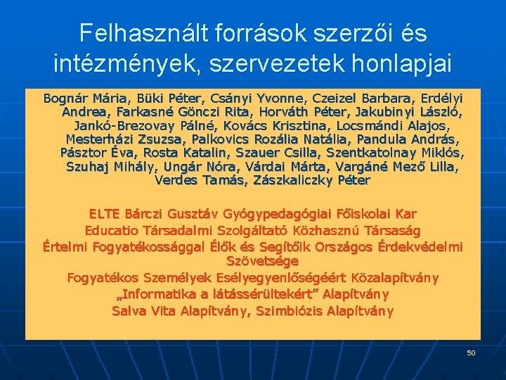 Felhasznált források szerzői és intézmények, szervezetek honlapjai Bognár Mária, Büki Péter, Csányi Yvonne, Czeizel