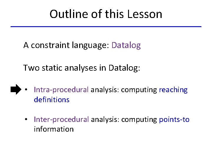 Outline of this Lesson A constraint language: Datalog Two static analyses in Datalog: •