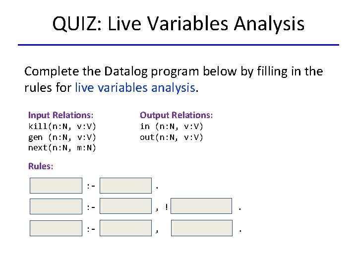 QUIZ: Live Variables Analysis Complete the Datalog program below by filling in the rules