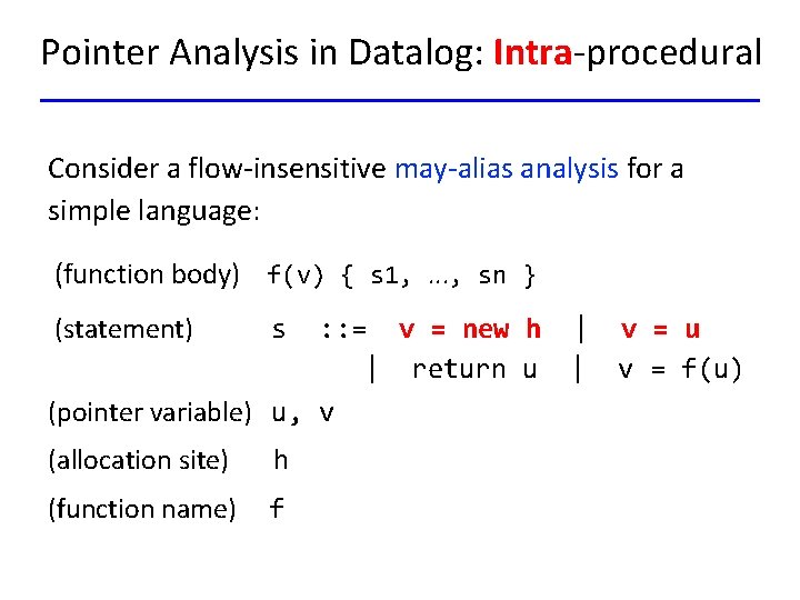 Pointer Analysis in Datalog: Intra-procedural Consider a flow-insensitive may-alias analysis for a simple language:
