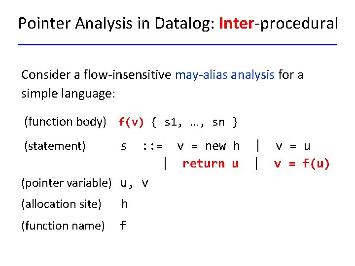 Pointer Analysis in Datalog: Inter-procedural Consider a flow-insensitive may-alias analysis for a simple language: