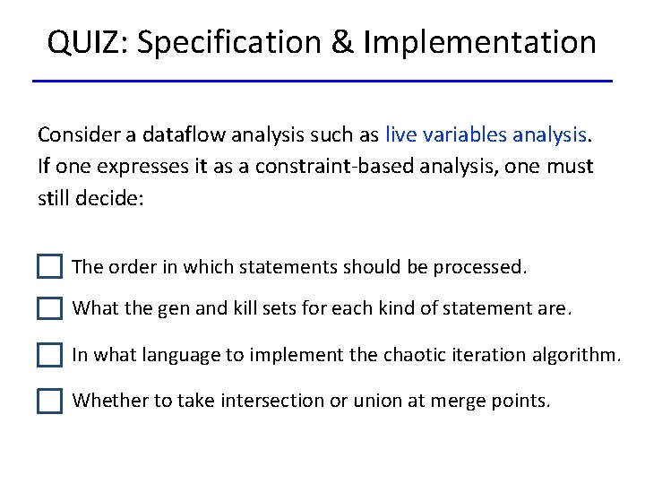 QUIZ: Specification & Implementation Consider a dataflow analysis such as live variables analysis. If
