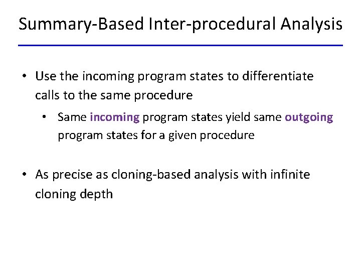 Summary-Based Inter-procedural Analysis • Use the incoming program states to differentiate calls to the