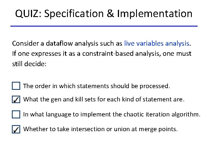 QUIZ: Specification & Implementation Consider a dataflow analysis such as live variables analysis. If