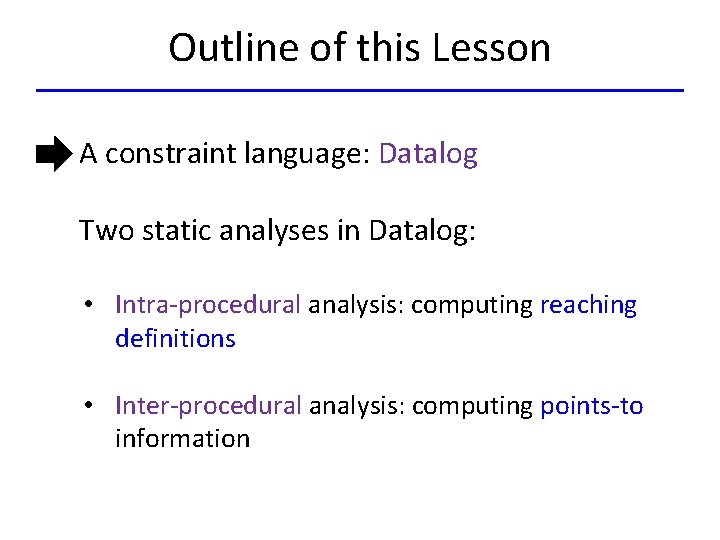 Outline of this Lesson A constraint language: Datalog Two static analyses in Datalog: •