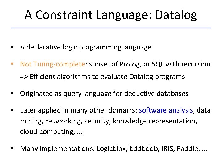 A Constraint Language: Datalog • A declarative logic programming language • Not Turing-complete: subset