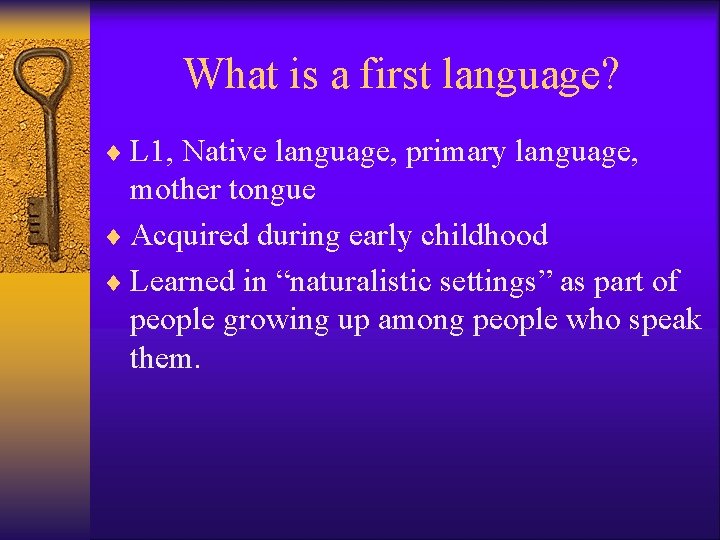 What is a first language? ¨ L 1, Native language, primary language, mother tongue