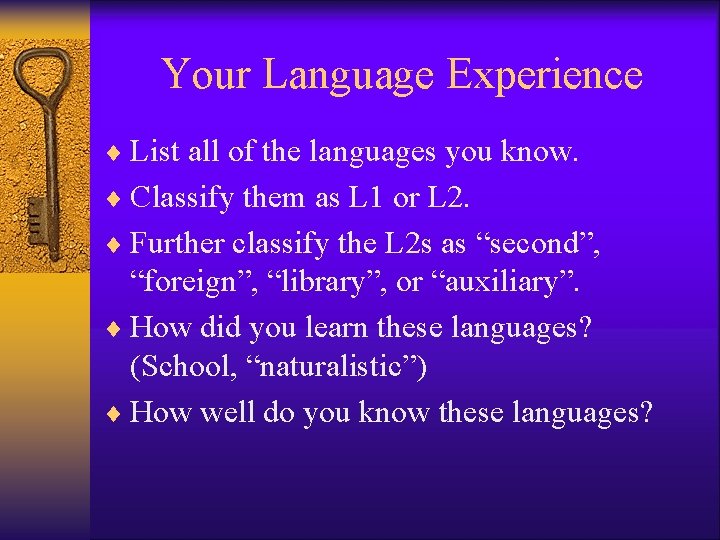 Your Language Experience ¨ List all of the languages you know. ¨ Classify them