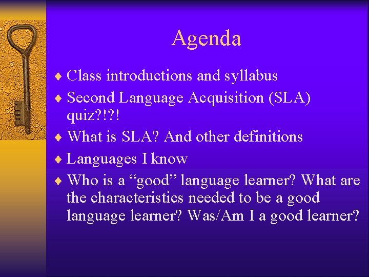 Agenda ¨ Class introductions and syllabus ¨ Second Language Acquisition (SLA) quiz? !? !