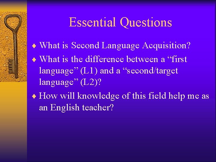 Essential Questions ¨ What is Second Language Acquisition? ¨ What is the difference between