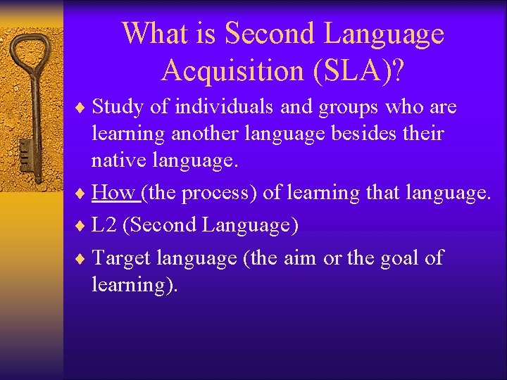 What is Second Language Acquisition (SLA)? ¨ Study of individuals and groups who are