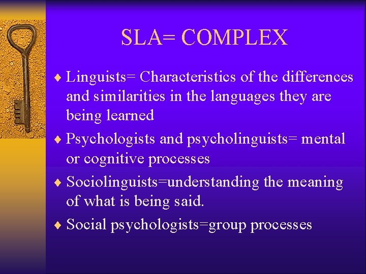 SLA= COMPLEX ¨ Linguists= Characteristics of the differences and similarities in the languages they