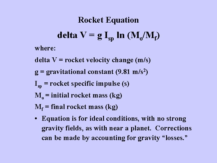 Rocket Equation delta V = g Isp ln (Mo/Mf) where: delta V = rocket