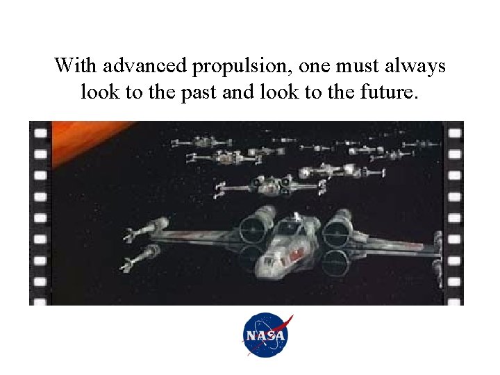 With advanced propulsion, one must always look to the past and look to the