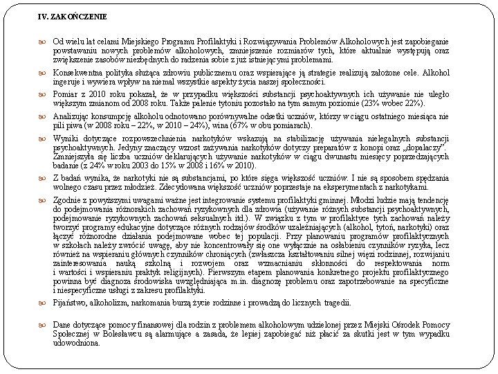 IV. ZAKOŃCZENIE Od wielu lat celami Miejskiego Programu Profilaktyki i Rozwiązywania Problemów Alkoholowych jest