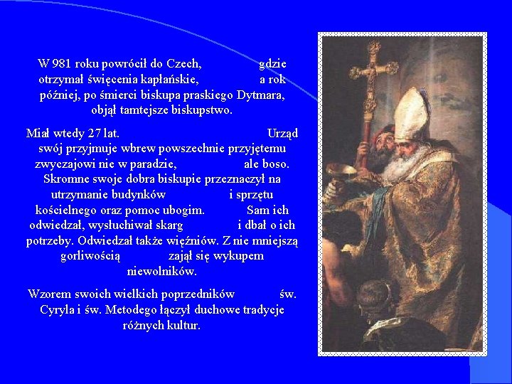 W 981 roku powrócił do Czech, gdzie otrzymał święcenia kapłańskie, a rok później, po