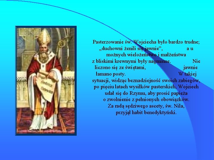Pasterzowanie św. Wojciecha było bardzo trudne; „duchowni żenili się jawnie”, a u możnych wielożeństwo