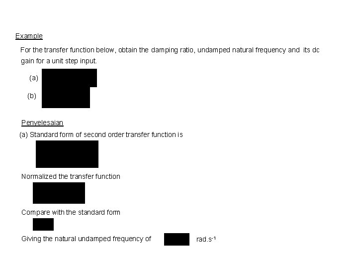 Example For the transfer function below, obtain the damping ratio, undamped natural frequency and