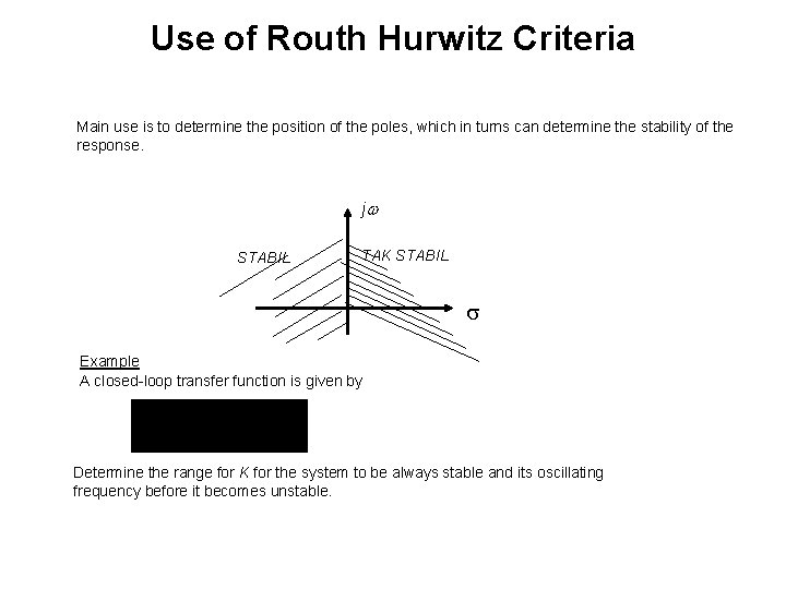 Use of Routh Hurwitz Criteria Main use is to determine the position of the